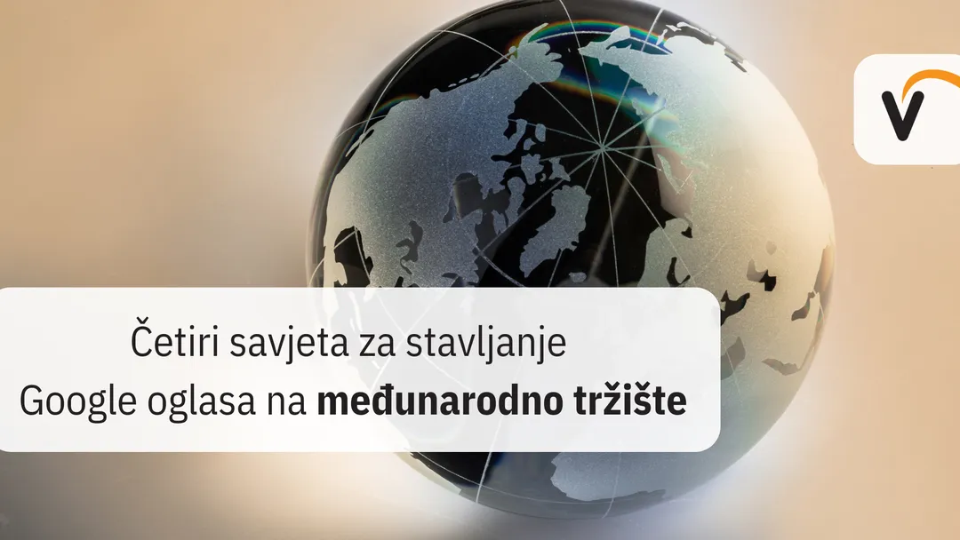 Četiri savjeta za stavljanje Google oglasa na međunarodno tržište